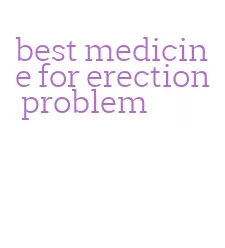 best medicine for erection problem