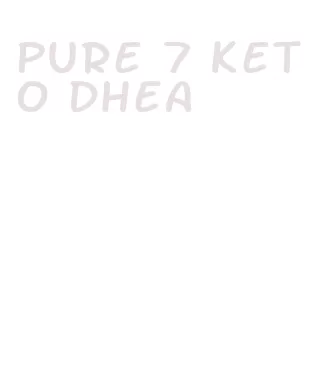 pure 7 keto dhea