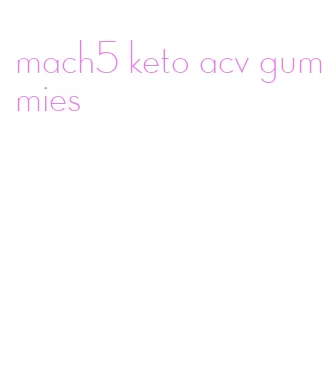 mach5 keto acv gummies