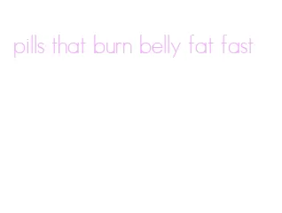 pills that burn belly fat fast