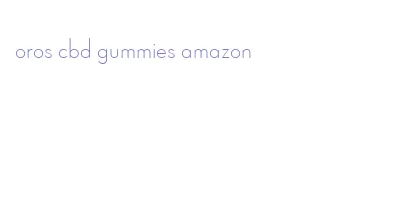 oros cbd gummies amazon