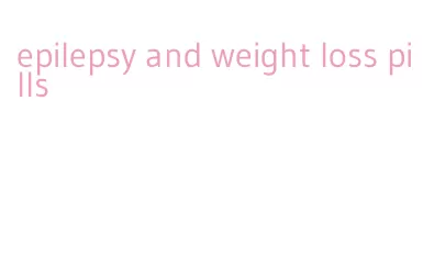 epilepsy and weight loss pills