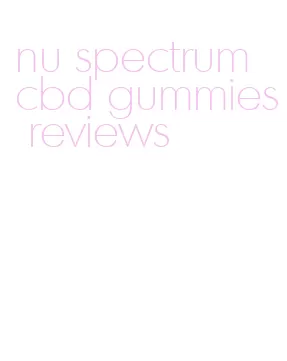 nu spectrum cbd gummies reviews