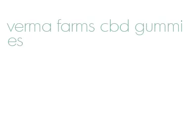 verma farms cbd gummies