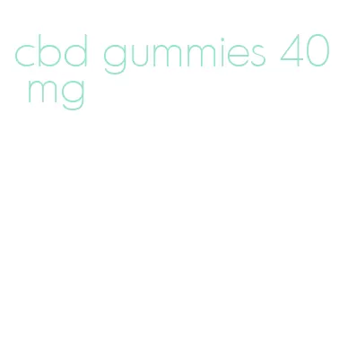 cbd gummies 40 mg