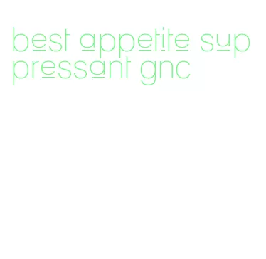 best appetite suppressant gnc