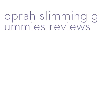 oprah slimming gummies reviews