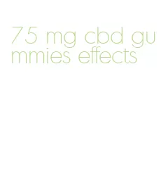 75 mg cbd gummies effects