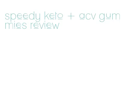 speedy keto + acv gummies review