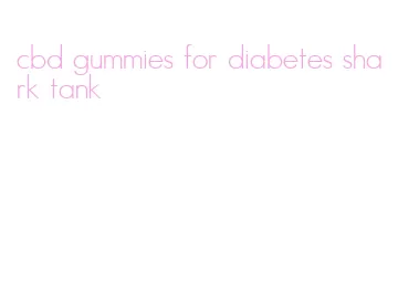 cbd gummies for diabetes shark tank