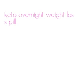 keto overnight weight loss pill