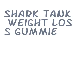 shark tank weight loss gummie