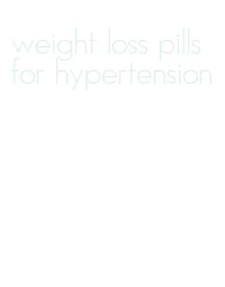 weight loss pills for hypertension