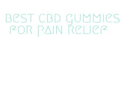 best cbd gummies for pain relief