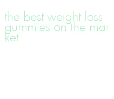 the best weight loss gummies on the market