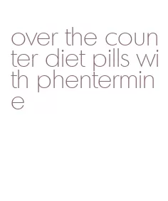 over the counter diet pills with phentermine