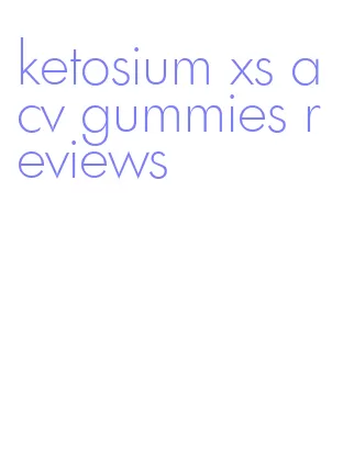 ketosium xs acv gummies reviews