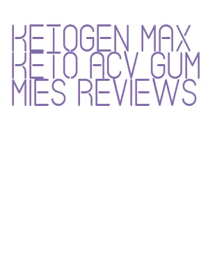 ketogen max keto acv gummies reviews