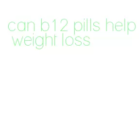 can b12 pills help weight loss