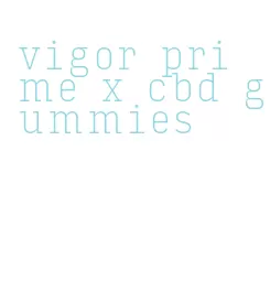 vigor prime x cbd gummies