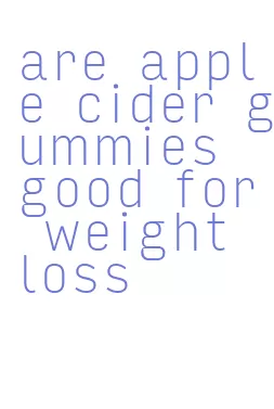 are apple cider gummies good for weight loss