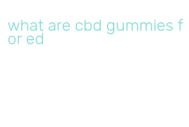 what are cbd gummies for ed