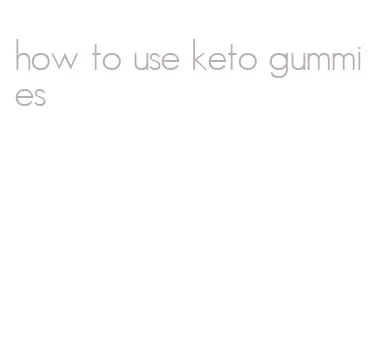 how to use keto gummies