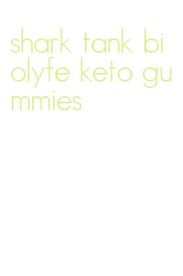 shark tank biolyfe keto gummies