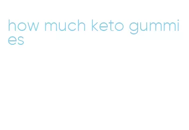 how much keto gummies