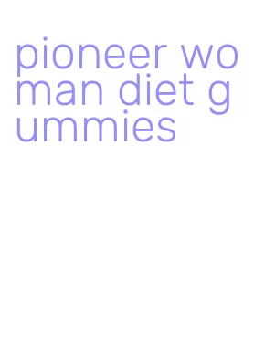 pioneer woman diet gummies