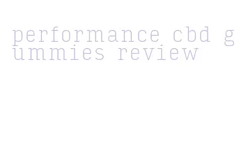 performance cbd gummies review