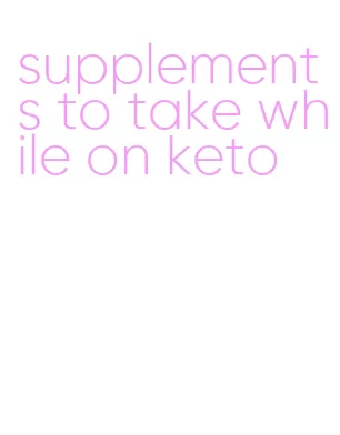 supplements to take while on keto