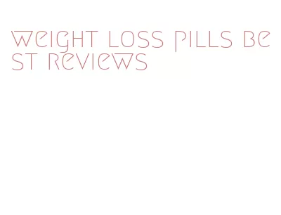 weight loss pills best reviews