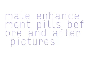 male enhancement pills before and after pictures