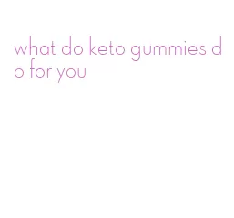 what do keto gummies do for you