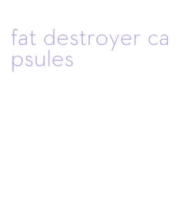 fat destroyer capsules