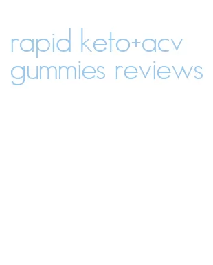 rapid keto+acv gummies reviews