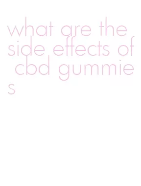 what are the side effects of cbd gummies