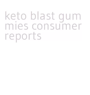 keto blast gummies consumer reports