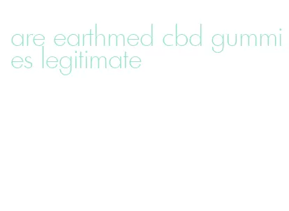 are earthmed cbd gummies legitimate