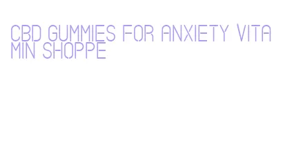 cbd gummies for anxiety vitamin shoppe