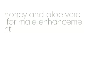 honey and aloe vera for male enhancement