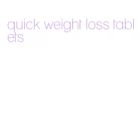 quick weight loss tablets