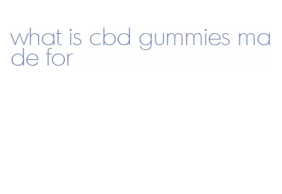 what is cbd gummies made for