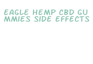 eagle hemp cbd gummies side effects