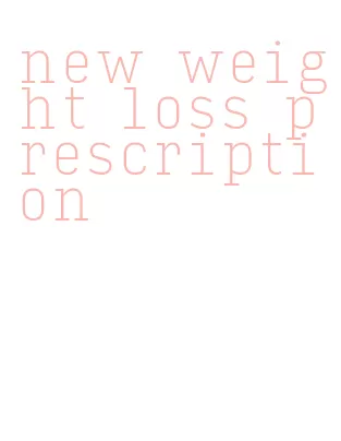 new weight loss prescription