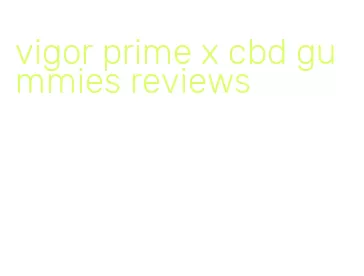 vigor prime x cbd gummies reviews