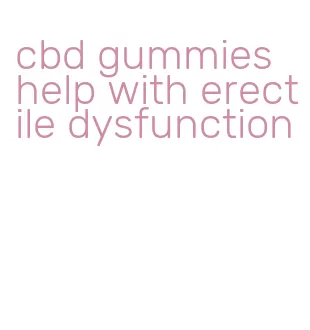 cbd gummies help with erectile dysfunction