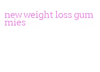 new weight loss gummies