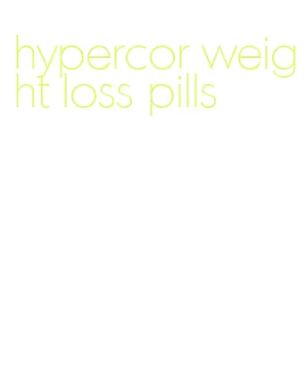 hypercor weight loss pills